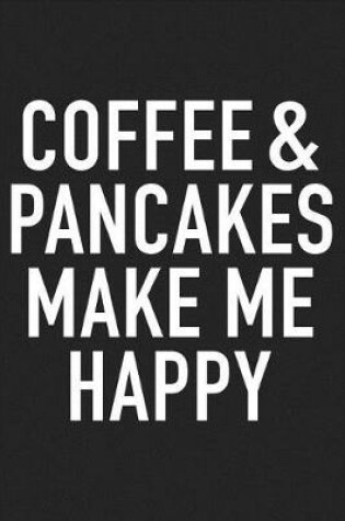 Cover of Coffee and Pancakes Make Me Happy