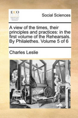 Cover of A View of the Times, Their Principles and Practices