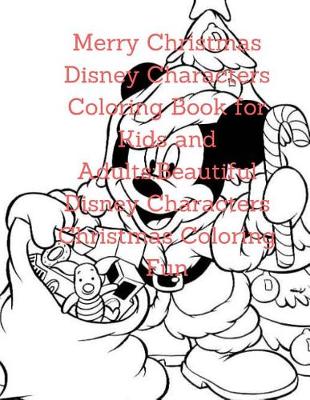 Book cover for Merry Christmas Disney Characters Coloring Book for Kids and Adults