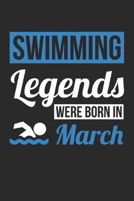 Book cover for Swimming Legends Were Born In March - Swimming Journal - Swimming Notebook - Birthday Gift for Swimmer