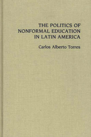 Cover of The Politics of Nonformal Education in Latin America