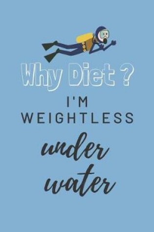 Cover of Why Diet? I'm weightless under water