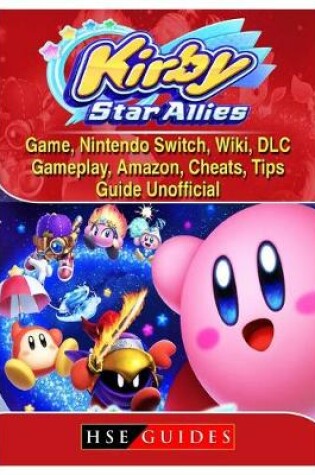 Cover of Kirby Star Allies Game, Nintendo Switch, Wiki, DLC, Gameplay, Amazon, Cheats, Tips, Guide Unofficial