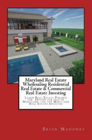 Cover of Maryland Real Estate Wholesaling Residential Real Estate & Commercial Real Estate Investing