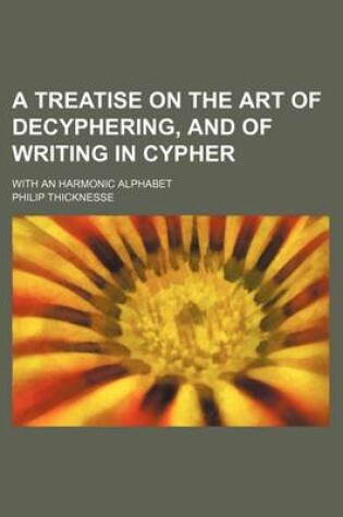 Cover of A Treatise on the Art of Decyphering, and of Writing in Cypher; With an Harmonic Alphabet