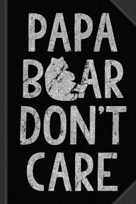 Book cover for Papa Bear Don't Care Journal Notebook