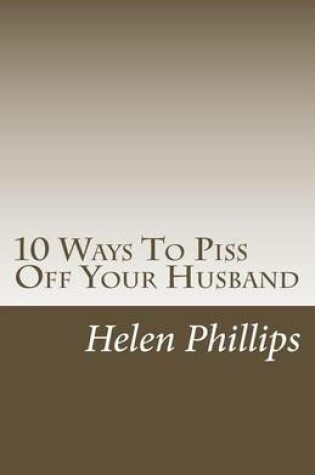 Cover of 10 Ways to Piss Off Your Husband