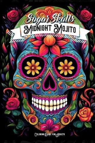 Cover of Midnight Mojito Sugar Skulls Coloring Book for Adults