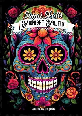 Cover of Midnight Mojito Sugar Skulls Coloring Book for Adults