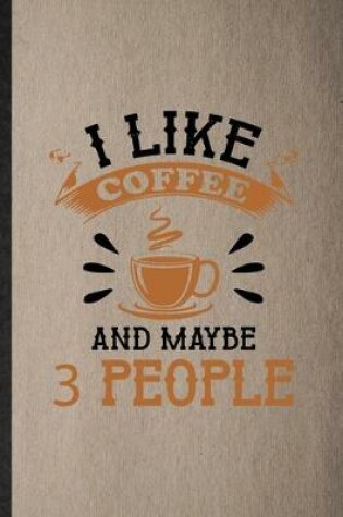 Cover of I Like Coffee and Maybe 3 People