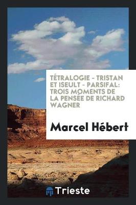 Book cover for Tetralogie, Tristan Et Iseult, Parsifal [microform]