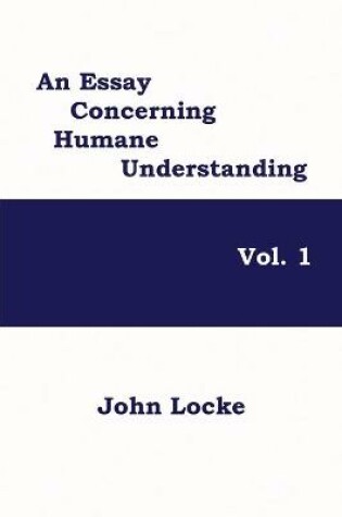 Cover of An Essay Concerning Humane Understanding, Vol. 1