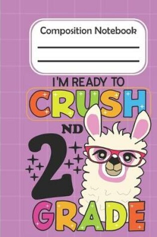 Cover of I'm Ready To Crush 2nd Grade - Composition Notebook