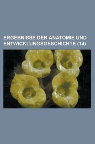 Cover of Ergebnisse Der Anatomie Und Entwicklungsgeschichte (14)