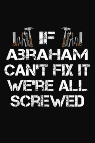 Cover of If Abraham Can't Fix It We're All Screwed