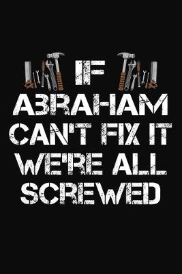 Book cover for If Abraham Can't Fix It We're All Screwed