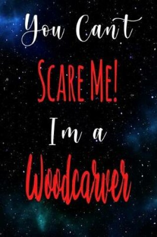 Cover of You Can't Scare Me! I'm A Woodcarver