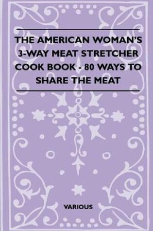 Cover of The American Woman's 3-Way Meat Stretcher Cook Book - 80 Ways To Share The Meat