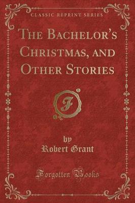 Book cover for The Bachelor's Christmas, and Other Stories (Classic Reprint)