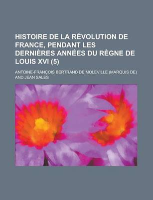 Book cover for Histoire de La Revolution de France, Pendant Les Dernieres Annees Du Regne de Louis XVI (5)