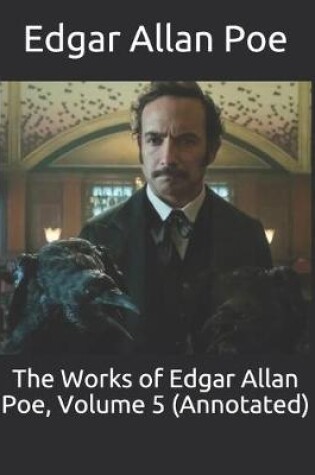 Cover of The Works of Edgar Allan Poe, Volume 5 (Annotated)