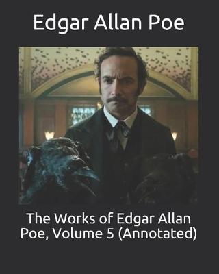 Book cover for The Works of Edgar Allan Poe, Volume 5 (Annotated)