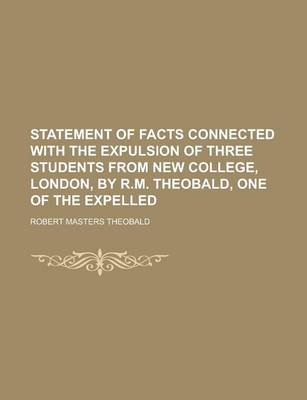 Book cover for Statement of Facts Connected with the Expulsion of Three Students from New College, London, by R.M. Theobald, One of the Expelled