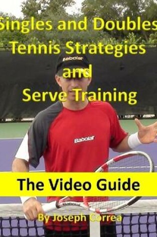 Cover of Singles and Doubles Tennis Strategies and Serve Training: The Video Guide