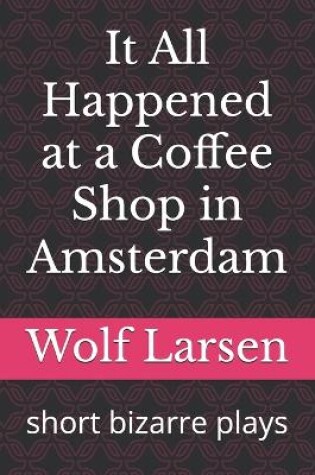 Cover of It All Happened at a Coffee Shop in Amsterdam