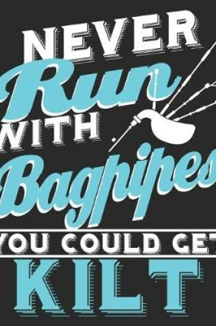 Cover of Never Run With Bagpipes You Could Get Kilt