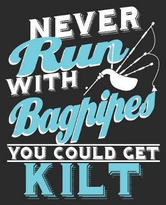 Book cover for Never Run With Bagpipes You Could Get Kilt