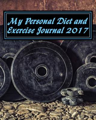 Book cover for My Personal Diet and Exercise Journal 2017