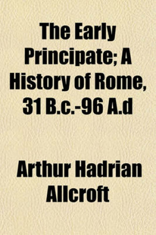 Cover of The Early Principate; A History of Rome, 31 B.C.-96 A.D