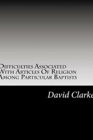 Cover of Difficulties Associated With Artices Of Religion Among Particular Baptists