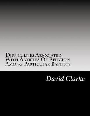 Book cover for Difficulties Associated With Artices Of Religion Among Particular Baptists