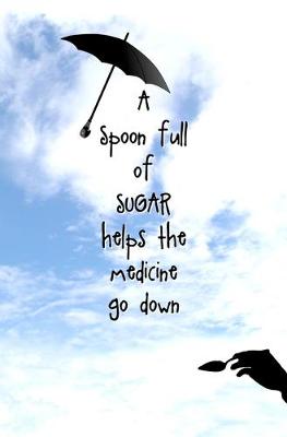 Book cover for A Spoon Full of Sugar Helps the Medicine Go Down