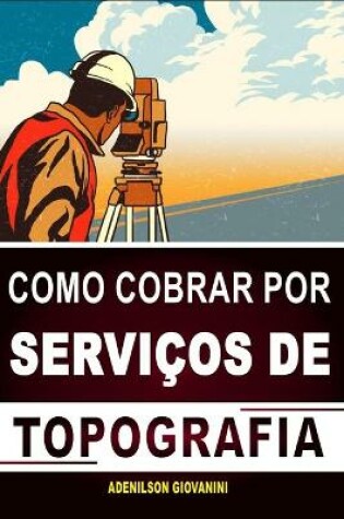 Cover of Como Cobrar Por Servicos de Topografia