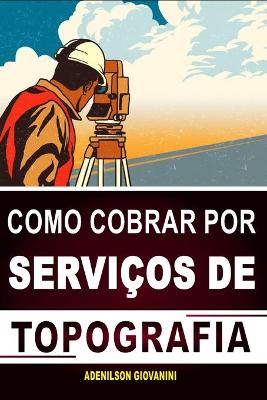 Book cover for Como Cobrar Por Servicos de Topografia