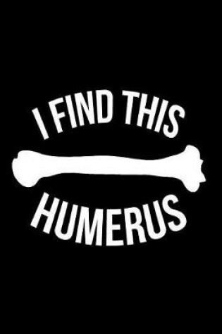 Cover of I Find This Humerus