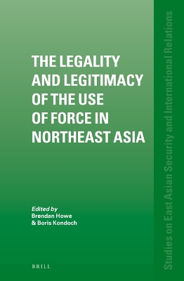 Cover of The Legality and Legitimacy of the Use of Force in Northeast Asia