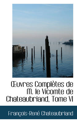 Book cover for Uvres Completes de M. Le Vicomte de Chateaubriand, Tome VI