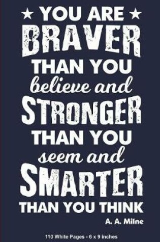 Cover of You Are Braver Than You Believe & Stronger Than You Seem & Smarter Than You Think A.A. Milne 110 White Pages 6x9 inches