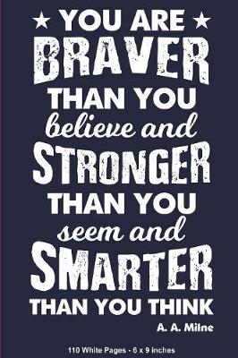 Book cover for You Are Braver Than You Believe & Stronger Than You Seem & Smarter Than You Think A.A. Milne 110 White Pages 6x9 inches