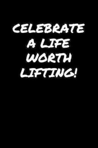 Cover of Celebrate A Life Worth Lifting