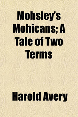 Book cover for Mobsley's Mohicans; A Tale of Two Terms