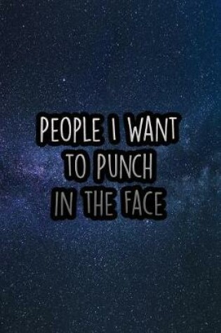 Cover of People I Want to Punch in the Face