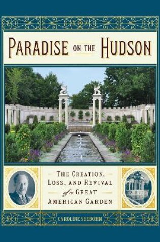 Cover of Paradise on the Hudson: The Creation, Loss, and Revival of a Gilded Age Garden
