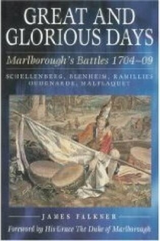Cover of Great and Glorious Days: Marlborough's Battles 1704-09