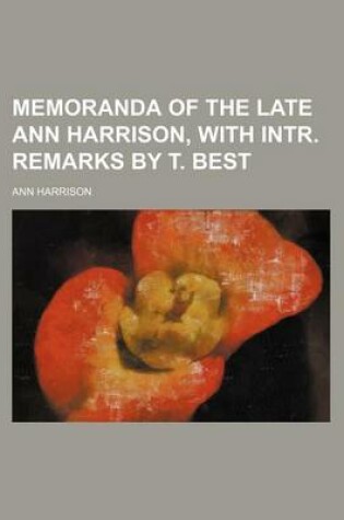 Cover of Memoranda of the Late Ann Harrison, with Intr. Remarks by T. Best
