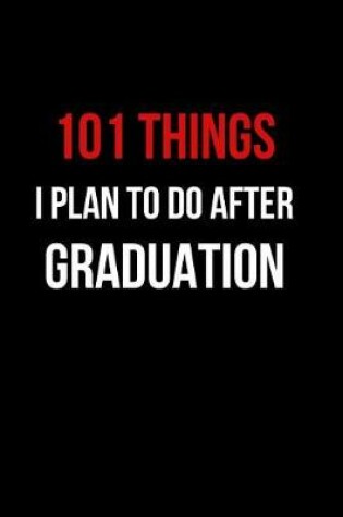 Cover of 101 Things I Plan to Do After Graduation